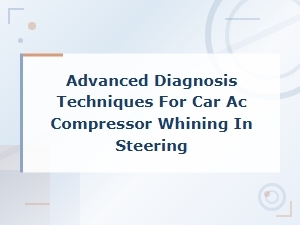 Diagnosing Car Ac Compressor Whining During Steering: Advanced Techniques and Cause Analysis