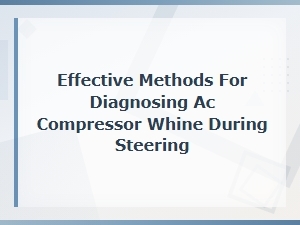 Effective Methods for Diagnosing Ac Compressor Whine During Steering
