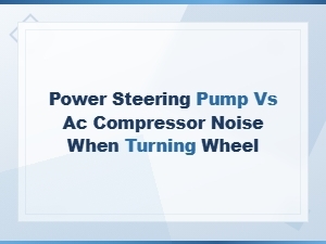 Power Steering Pump vs Ac Compressor Noise When Turning Wheel