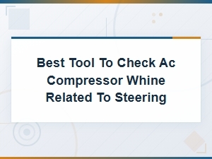 Best Tools to Diagnose Ac Compressor Whine Related to Steering Issues