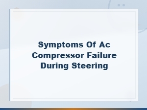 Symptoms of Ac Compressor Failure During Steering: Key Signs to Watch for