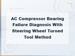 Ac Compressor Bearing Failure Diagnosis with Steering Wheel Turned Tool Method