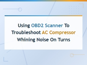 Using Obd2 Scanner to Troubleshoot Ac Compressor Whining Noise on Turns